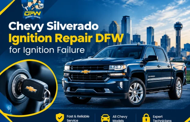 Chevy Silverado Ignition Repair DFW for Ignition Failure